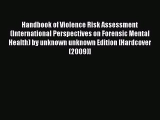 Handbook of Violence Risk Assessment (International Perspectives on Forensic Mental Health)