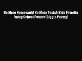 (PDF Download) No More Homework! No More Tests!: Kids Favorite Funny School Poems (Giggle Poetry)