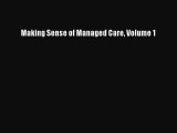 Making Sense of Managed Care Volume 1  Free Books