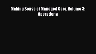 Making Sense of Managed Care Volume 3: Operationa  Free Books