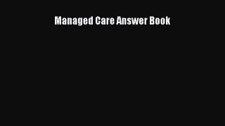 Managed Care Answer Book  Free Books