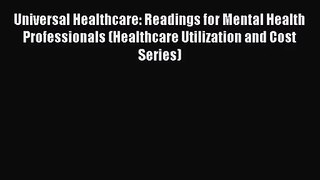 Universal Healthcare: Readings for Mental Health Professionals (Healthcare Utilization and