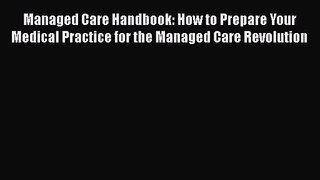 Managed Care Handbook: How to Prepare Your Medical Practice for the Managed Care Revolution