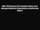 HMO/ PPO Directory 2011: Detailed Profiles of U.S. Managed Healthcare Organizations & Key Decision