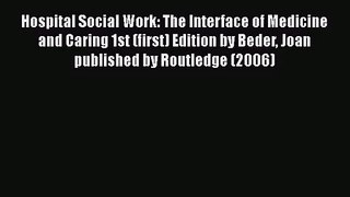 Hospital Social Work: The Interface of Medicine and Caring 1st (first) Edition by Beder Joan
