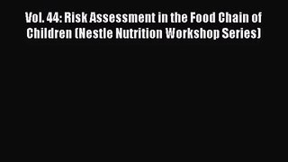 Vol. 44: Risk Assessment in the Food Chain of Children (Nestle Nutrition Workshop Series) Read