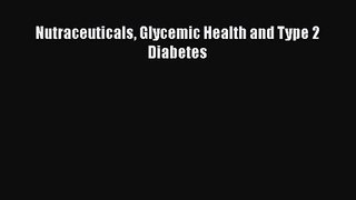 Nutraceuticals Glycemic Health and Type 2 Diabetes  Free Books