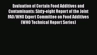 Evaluation of Certain Food Additives and Contaminants: Sixty-eight Report of the Joint FAO/WHO