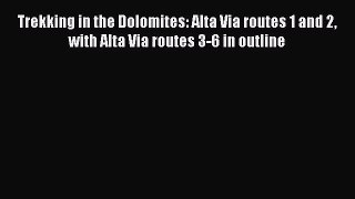[PDF Download] Trekking in the Dolomites: Alta Via routes 1 and 2 with Alta Via routes 3-6