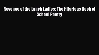 (PDF Download) Revenge of the Lunch Ladies: The Hilarious Book of School Poetry Read Online