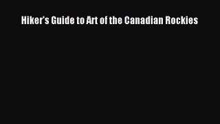 [PDF Download] Hiker's Guide to Art of the Canadian Rockies [Read] Online
