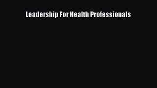 Leadership For Health Professionals  PDF Download