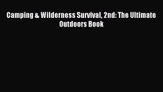 [PDF Download] Camping & Wilderness Survival 2nd: The Ultimate Outdoors Book [PDF] Full Ebook