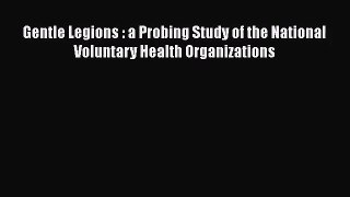 Gentle Legions : a Probing Study of the National Voluntary Health Organizations  Free Books