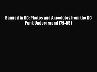 [PDF Download] Banned in DC: Photos and Anecdotes from the DC Punk Underground (79-85) [Download]