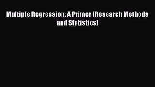 (PDF Download) Multiple Regression: A Primer (Research Methods and Statistics) Download