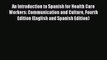 An Introduction to Spanish for Health Care Workers: Communication and Culture Fourth Edition