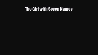 (PDF Download) The Girl with Seven Names PDF