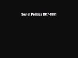 (PDF Download) Soviet Politics 1917-1991 PDF