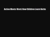 PDF Download Action Meets Word: How Children Learn Verbs PDF Online