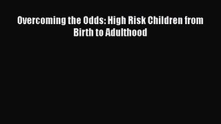 PDF Download Overcoming the Odds: High Risk Children from Birth to Adulthood PDF Full Ebook