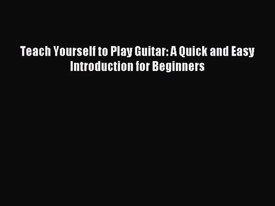 (PDF Download) Teach Yourself to Play Guitar: A Quick and Easy Introduction for Beginners PDF