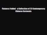 [PDF Download] Flatness Folded - a Collection of 23 Contemporary Chinese Garments [Download]