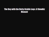 [PDF Download] The Boy with the Betty Grable Legs: A Showbiz Memoir [Download] Online