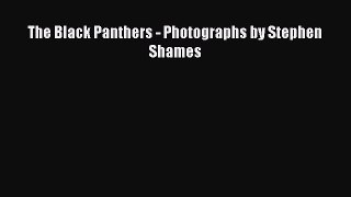 [PDF Download] The Black Panthers - Photographs by Stephen Shames [PDF] Full Ebook