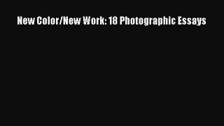 [PDF Download] New Color/New Work: 18 Photographic Essays [Read] Full Ebook