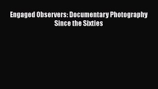 [PDF Download] Engaged Observers: Documentary Photography Since the Sixties [PDF] Full Ebook