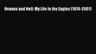 (PDF Download) Heaven and Hell: My Life in the Eagles (1974-2001) PDF