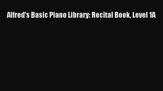 (PDF Download) Alfred's Basic Piano Library: Recital Book Level 1A Download