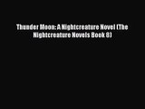 [PDF Download] Thunder Moon: A Nightcreature Novel (The Nightcreature Novels Book 8) [Read]