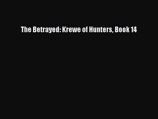 [PDF Download] The Betrayed: Krewe of Hunters Book 14 [Read] Full Ebook