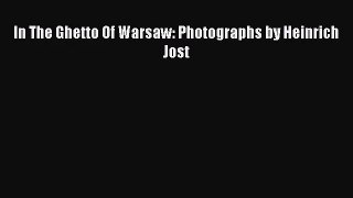[PDF Download] In The Ghetto Of Warsaw: Photographs by Heinrich Jost [PDF] Online