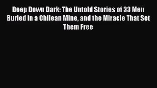 Deep Down Dark: The Untold Stories of 33 Men Buried in a Chilean Mine and the Miracle That