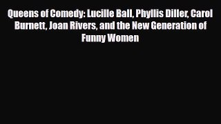 [PDF Download] Queens of Comedy: Lucille Ball Phyllis Diller Carol Burnett Joan Rivers and