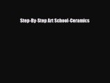 [PDF Download] Step-By-Step Art School-Ceramics [Read] Full Ebook