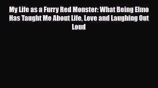 [PDF Download] My Life as a Furry Red Monster: What Being Elmo Has Taught Me About Life Love