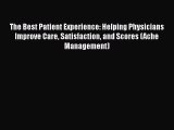 The Best Patient Experience: Helping Physicians Improve Care Satisfaction and Scores (Ache
