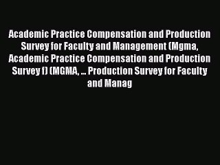 Academic Practice Compensation and Production Survey for Faculty and Management (Mgma Academic