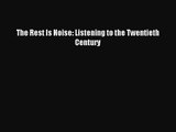(PDF Download) The Rest Is Noise: Listening to the Twentieth Century Download