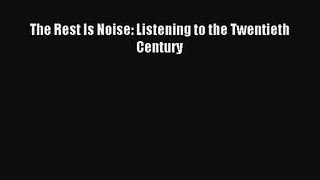 (PDF Download) The Rest Is Noise: Listening to the Twentieth Century Download