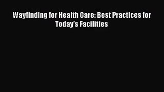 Wayfinding for Health Care: Best Practices for Today's Facilities  Free Books