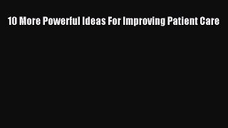 10 More Powerful Ideas For Improving Patient Care  Free Books