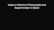 [PDF Download] Camera: A History of Photography from Daguerreotype to Digital [Download] Full