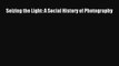 [PDF Download] Seizing the Light: A Social History of Photography [Download] Online