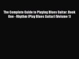 (PDF Download) The Complete Guide to Playing Blues Guitar: Book One - Rhythm (Play Blues Guitar)