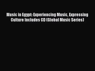 (PDF Download) Music in Egypt: Experiencing Music Expressing Culture Includes CD (Global Music
